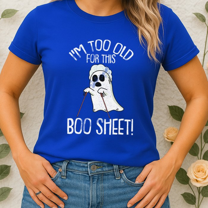 Im Too Old For This Boo Sheet Lazy Halloween Costume Ghost Womens T-Shirt