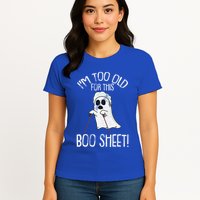 Im Too Old For This Boo Sheet Lazy Halloween Costume Ghost Womens T-Shirt