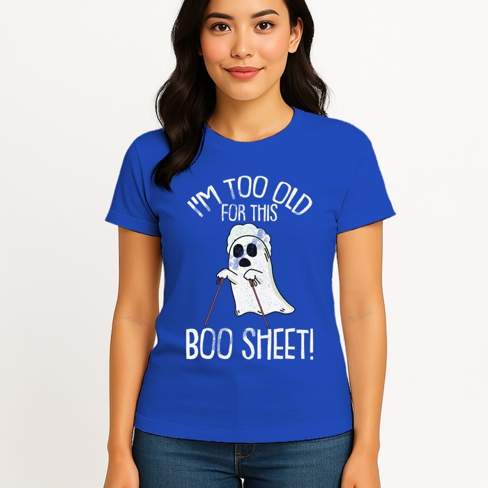 Im Too Old For This Boo Sheet Lazy Halloween Costume Ghost Womens T-Shirt
