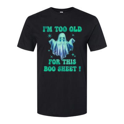 Im Too Old For This Boo Sheet Halloween Ghost Costume Softstyle® CVC T-Shirt