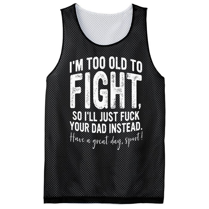 Im Too Old To Fight So Ill Just Fuck Your Dad Instead Mesh Reversible Basketball Jersey Tank