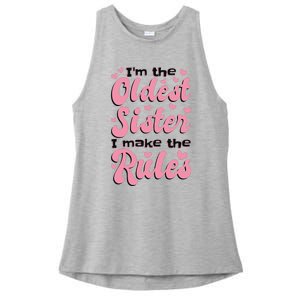 IM The Oldest Sister I Make The Rules Oldest Sibling Ladies PosiCharge Tri-Blend Wicking Tank