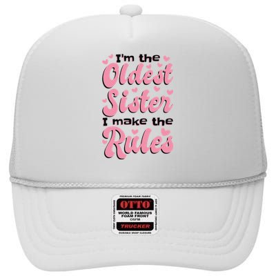 IM The Oldest Sister I Make The Rules Oldest Sibling High Crown Mesh Back Trucker Hat