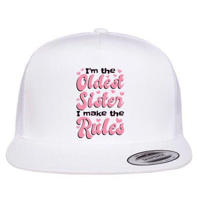 IM The Oldest Sister I Make The Rules Oldest Sibling Flat Bill Trucker Hat