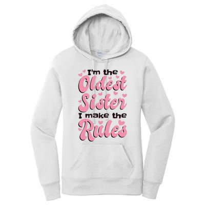 IM The Oldest Sister I Make The Rules Oldest Sibling Women's Pullover Hoodie