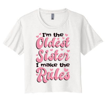 IM The Oldest Sister I Make The Rules Oldest Sibling Women's Crop Top Tee