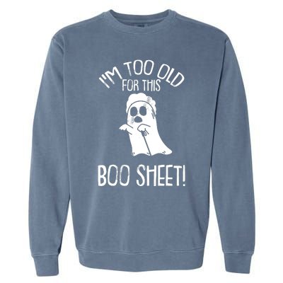 Im Too Old For This Boo Sheet Lazy Halloween Costume Ghost Garment-Dyed Sweatshirt