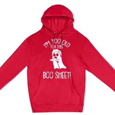 Im Too Old For This Boo Sheet Lazy Halloween Costume Ghost Premium Pullover Hoodie