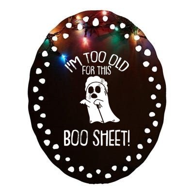 Im Too Old For This Boo Sheet Lazy Halloween Costume Ghost Ceramic Oval Ornament