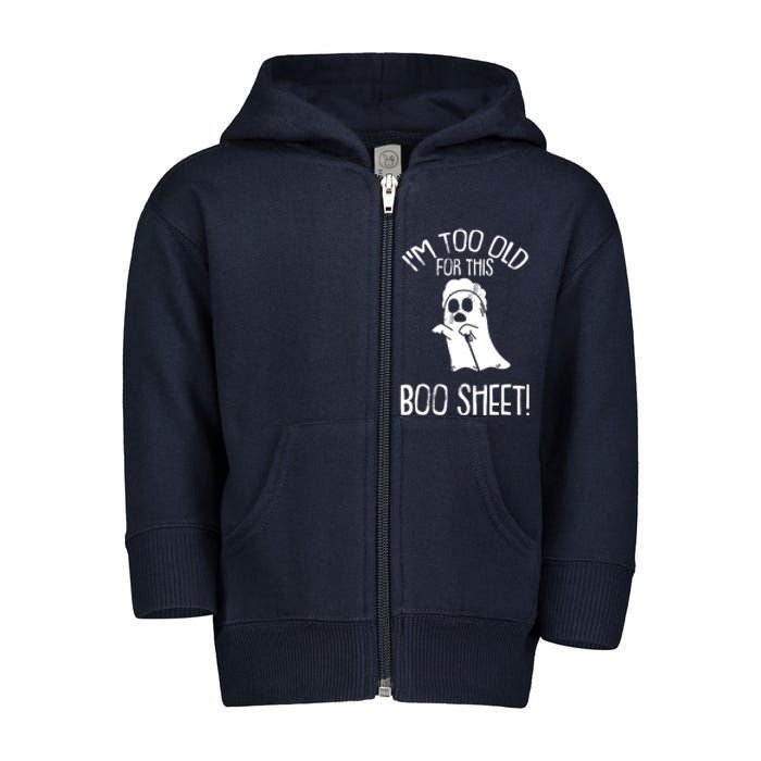 Im Too Old For This Boo Sheet Lazy Halloween Costume Ghost Toddler Zip Fleece Hoodie