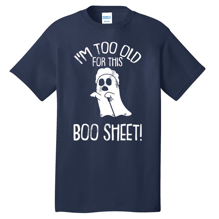 Im Too Old For This Boo Sheet Lazy Halloween Costume Ghost Tall T-Shirt