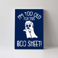 Im Too Old For This Boo Sheet Lazy Halloween Costume Ghost Canvas