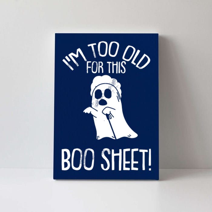 Im Too Old For This Boo Sheet Lazy Halloween Costume Ghost Canvas