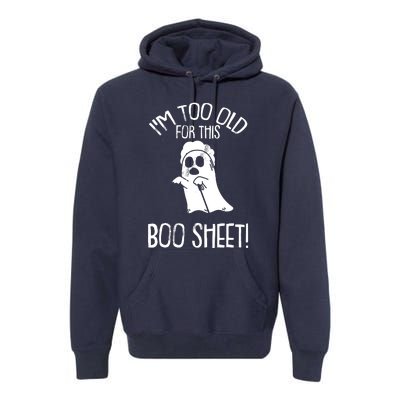 Im Too Old For This Boo Sheet Lazy Halloween Costume Ghost Premium Hoodie