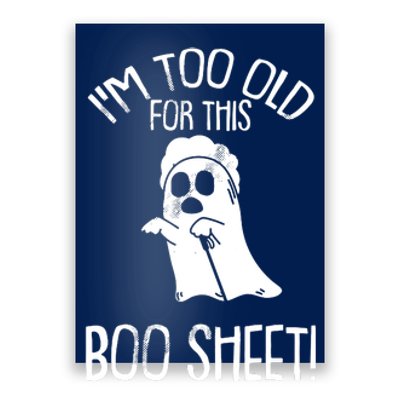 Im Too Old For This Boo Sheet Lazy Halloween Costume Ghost Poster