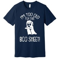 Im Too Old For This Boo Sheet Lazy Halloween Costume Ghost Premium T-Shirt