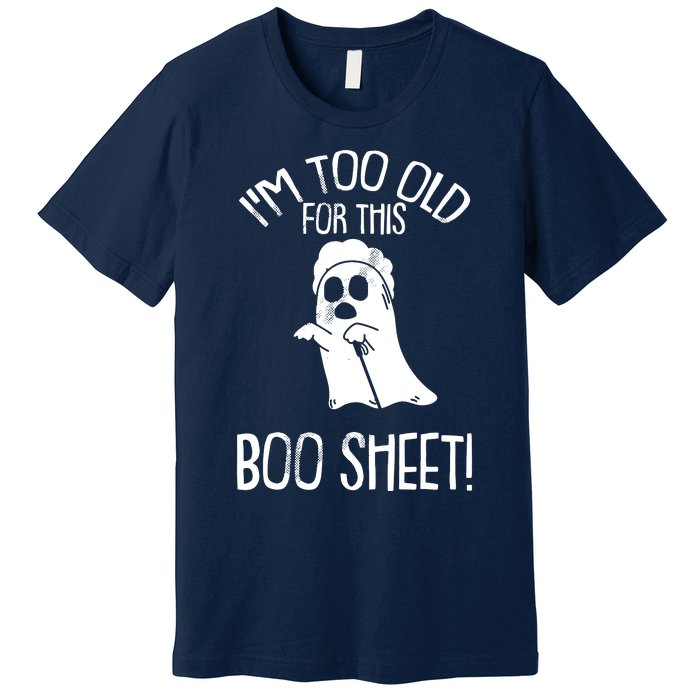 Im Too Old For This Boo Sheet Lazy Halloween Costume Ghost Premium T-Shirt