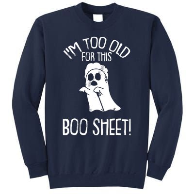 Im Too Old For This Boo Sheet Lazy Halloween Costume Ghost Tall Sweatshirt