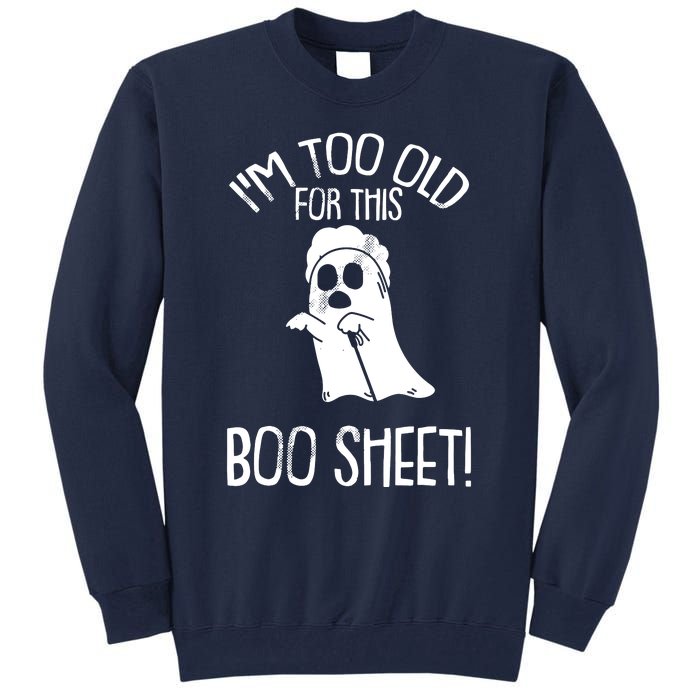 Im Too Old For This Boo Sheet Lazy Halloween Costume Ghost Tall Sweatshirt