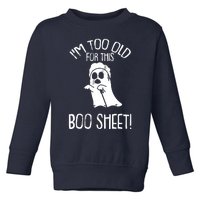 Im Too Old For This Boo Sheet Lazy Halloween Costume Ghost Toddler Sweatshirt