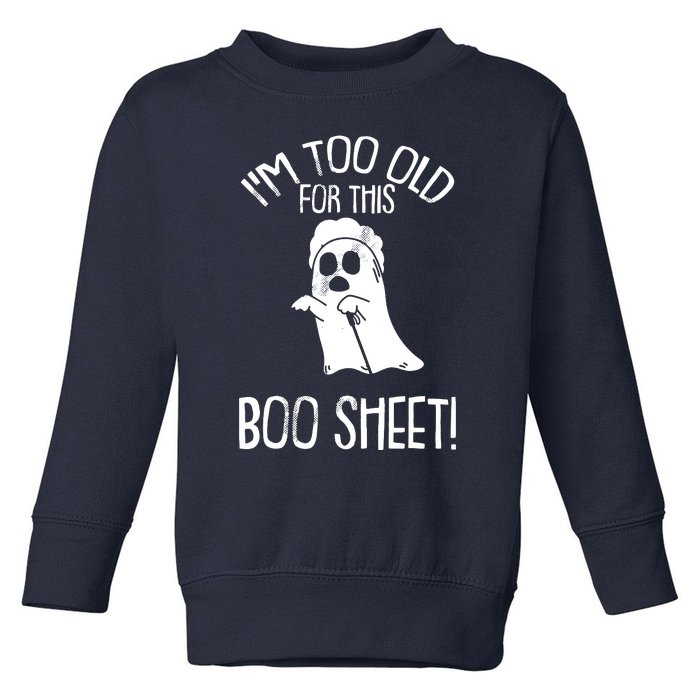 Im Too Old For This Boo Sheet Lazy Halloween Costume Ghost Toddler Sweatshirt