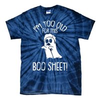 Im Too Old For This Boo Sheet Lazy Halloween Costume Ghost Tie-Dye T-Shirt