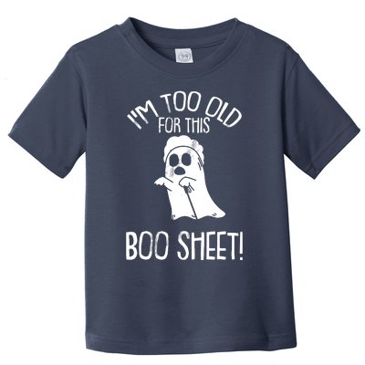 Im Too Old For This Boo Sheet Lazy Halloween Costume Ghost Toddler T-Shirt