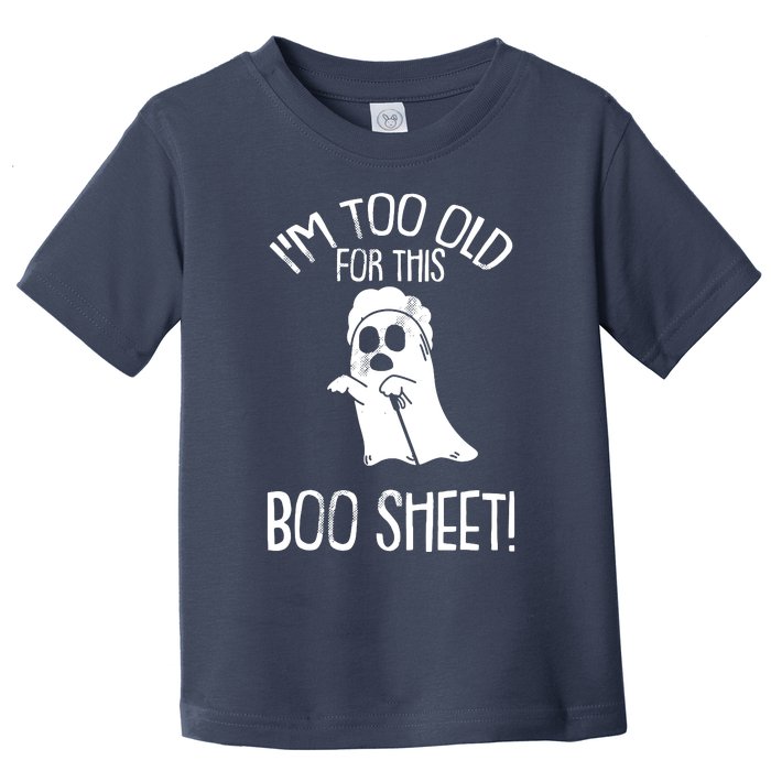 Im Too Old For This Boo Sheet Lazy Halloween Costume Ghost Toddler T-Shirt