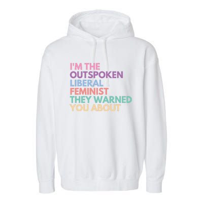 Im The Outspoken Liberal Feminist Political Girl Power Garment-Dyed Fleece Hoodie