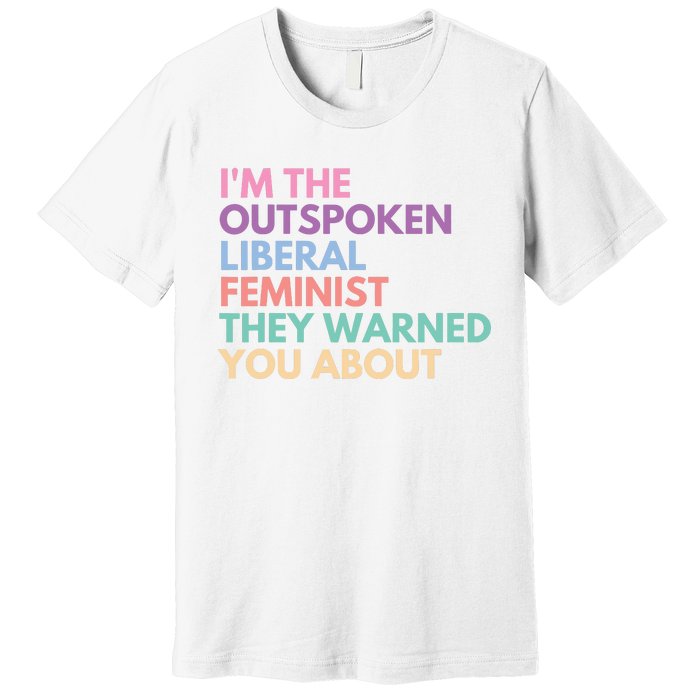 Im The Outspoken Liberal Feminist Political Girl Power Premium T-Shirt