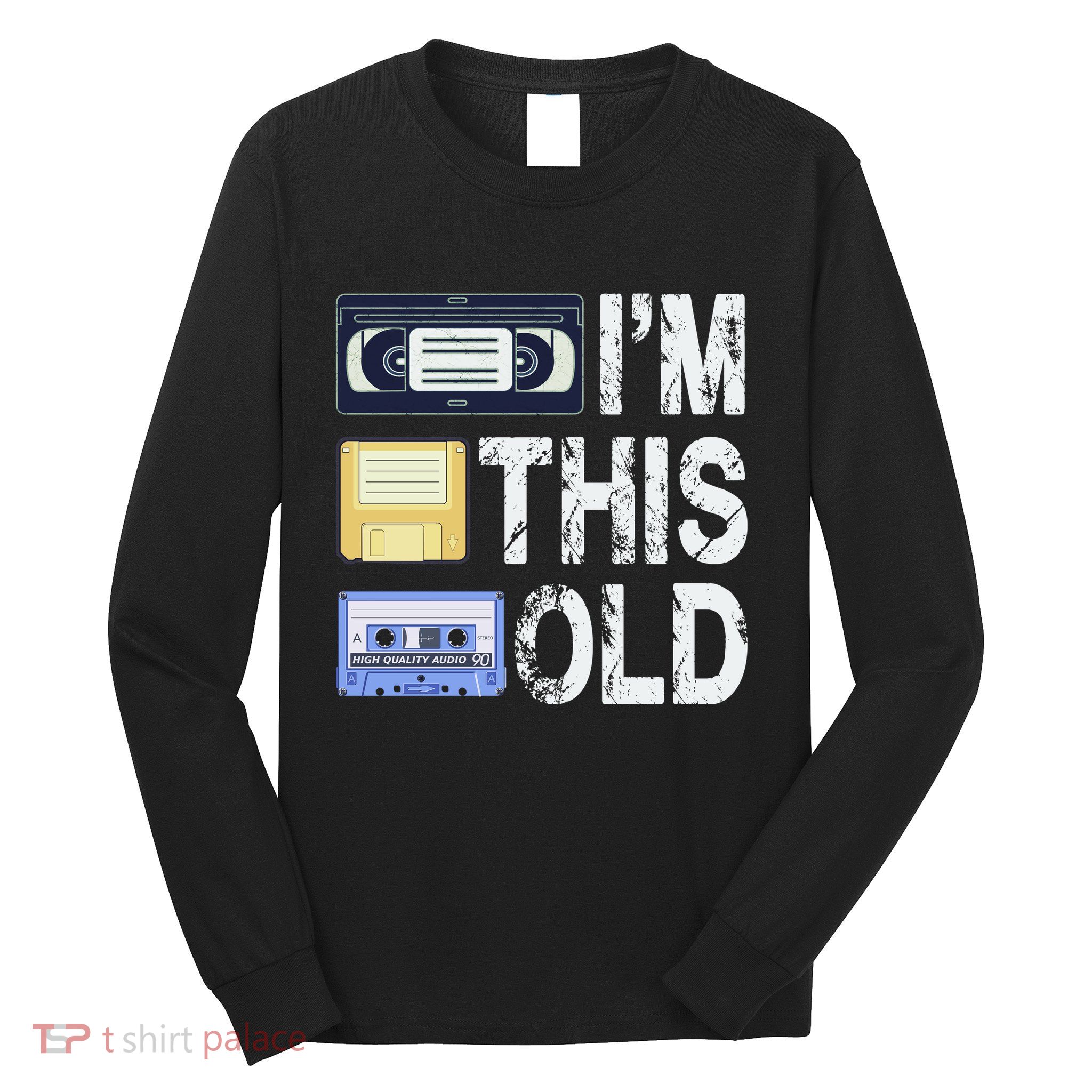 Im This Old Long Sleeve Shirt