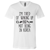 Im Tired Of Waking Up And Not Being In Korea Korean V-Neck T-Shirt