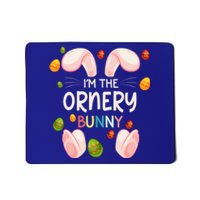 I'm The Ornery Bunny Funny Matching Family Easter Day Cool Gift Mousepad