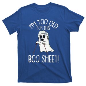 Im Too Old For This Boo Sheet Lazy Halloween Costume Ghost Sweatshirt T-Shirt