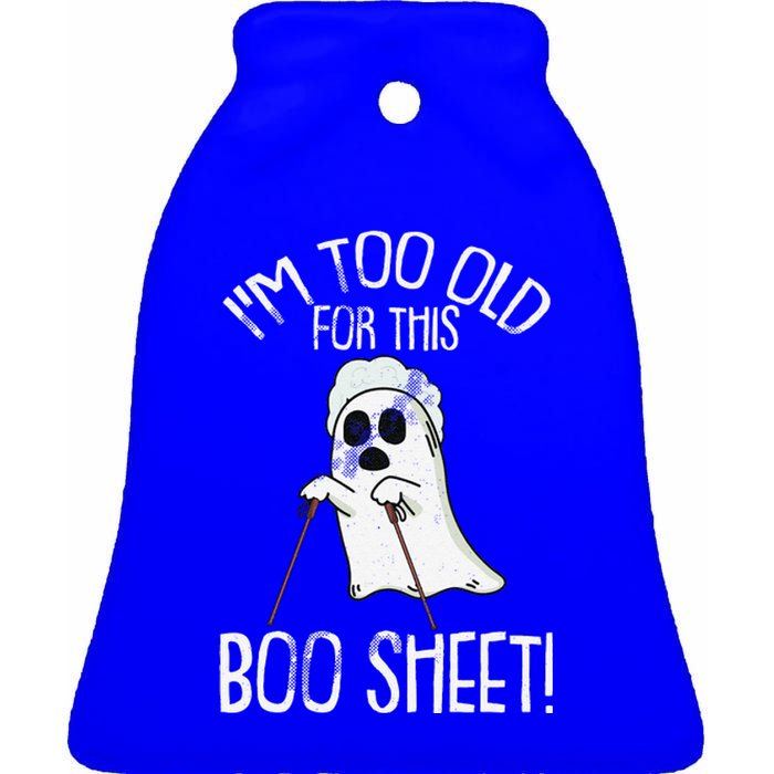 Im Too Old For This Boo Sheet Lazy Halloween Costume Ghost Sweatshirt Ceramic Bell Ornament