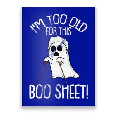 Im Too Old For This Boo Sheet Lazy Halloween Costume Ghost Sweatshirt Poster