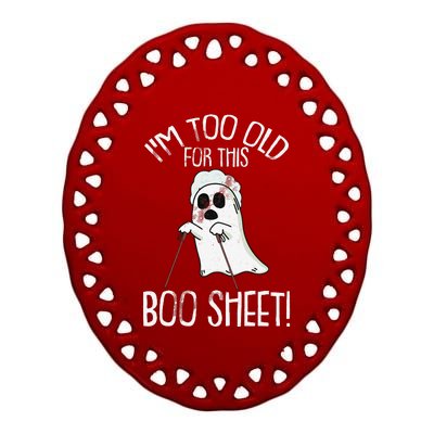 Im Too Old For This Boo Sheet Lazy Halloween Costume Ghost Sweatshirt Ceramic Oval Ornament