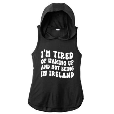 I'm Tired Of Waking Up And Not Being In Ireland Gift Ladies PosiCharge Tri-Blend Wicking Draft Hoodie Tank