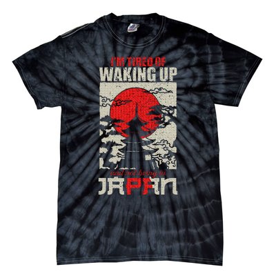 Im Tired Of Waking Up And Not Being In Japan Tie-Dye T-Shirt