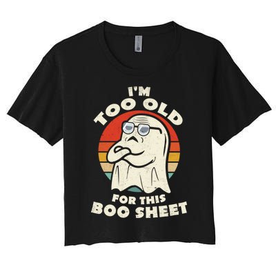 Im Too Old For This Boo Sheet Lazy Halloween Costume Ghost Women's Crop Top Tee