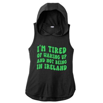 I'm Tired Of Waking Up And Not Being In Ireland Gift Ladies PosiCharge Tri-Blend Wicking Draft Hoodie Tank