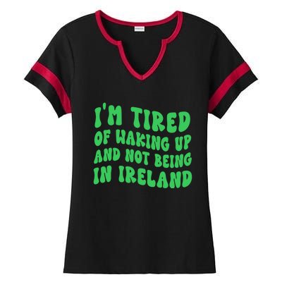 I'm Tired Of Waking Up And Not Being In Ireland Gift Ladies Halftime Notch Neck Tee