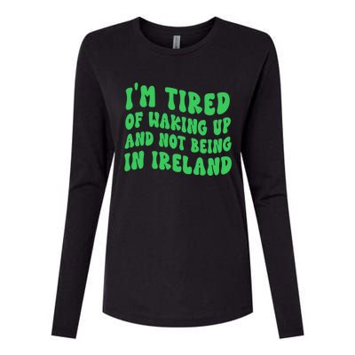 I'm Tired Of Waking Up And Not Being In Ireland Gift Womens Cotton Relaxed Long Sleeve T-Shirt