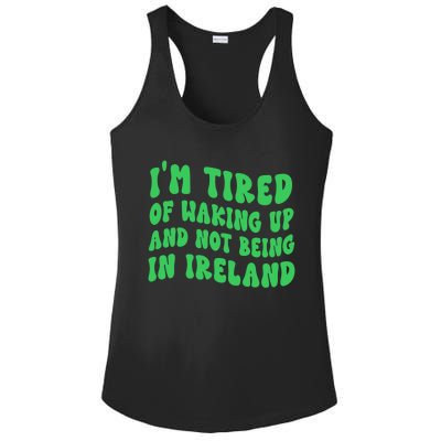 I'm Tired Of Waking Up And Not Being In Ireland Gift Ladies PosiCharge Competitor Racerback Tank