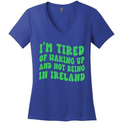 I'm Tired Of Waking Up And Not Being In Ireland Gift Women's V-Neck T-Shirt