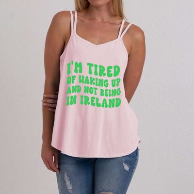 I'm Tired Of Waking Up And Not Being In Ireland Gift Women's Strappy Tank