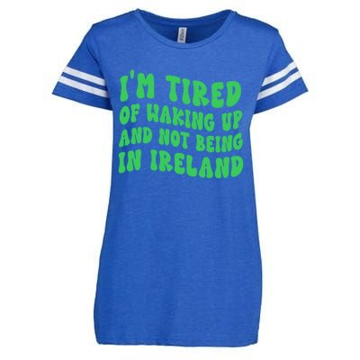 I'm Tired Of Waking Up And Not Being In Ireland Gift Enza Ladies Jersey Football T-Shirt