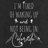 I’M Tired Of Waking Up And Not Being In Colorado Funny Trucker Hat