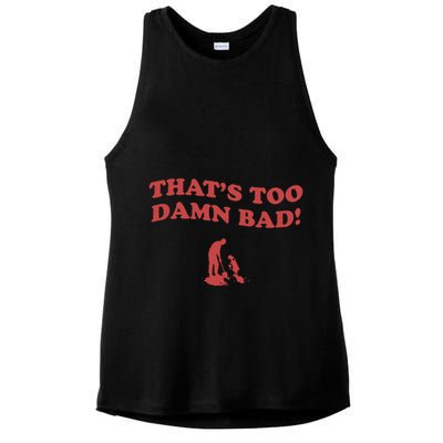 IM Tired Of This Grandpa ThatS Too Damn Bad! You Keep Diggin Ladies PosiCharge Tri-Blend Wicking Tank