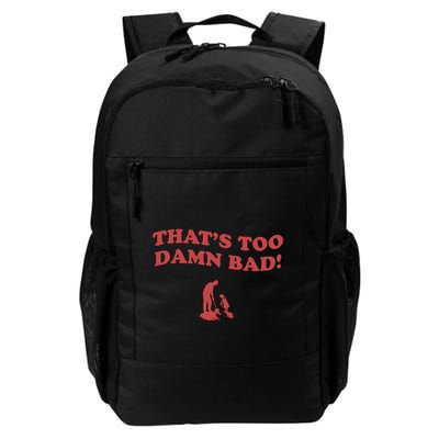IM Tired Of This Grandpa ThatS Too Damn Bad! You Keep Diggin Backpack